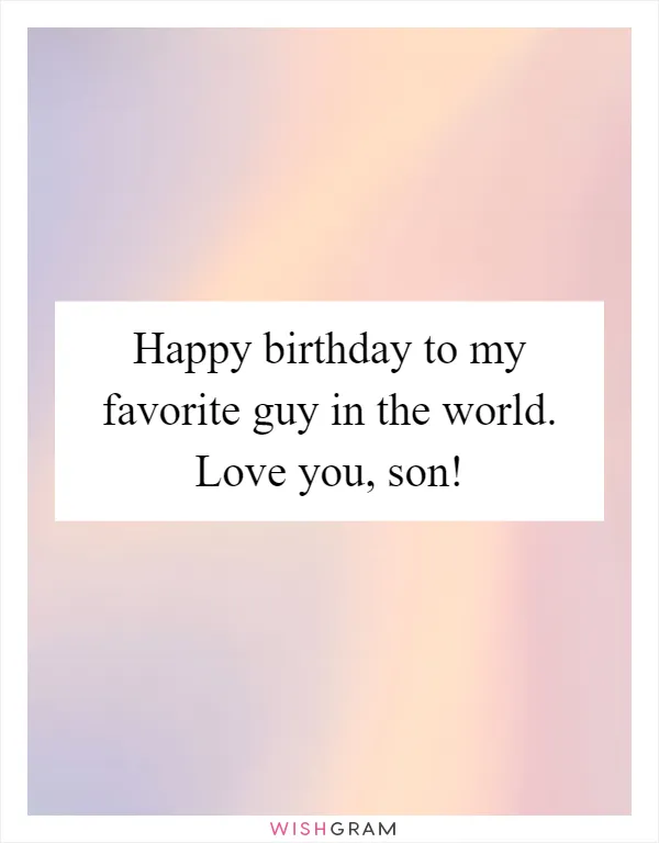 Happy birthday to my favorite guy in the world. Love you, son!