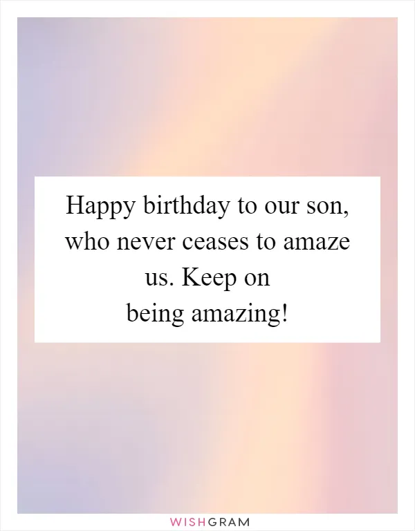 Happy birthday to our son, who never ceases to amaze us. Keep on being amazing!