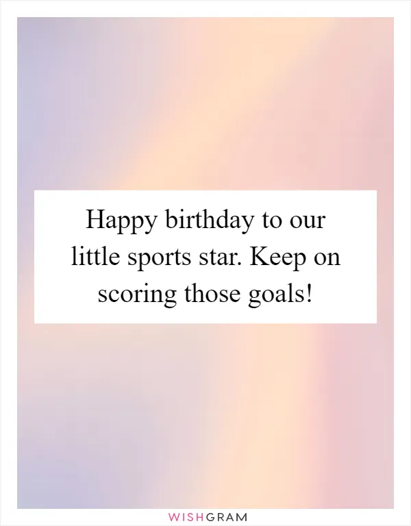 Happy birthday to our little sports star. Keep on scoring those goals!
