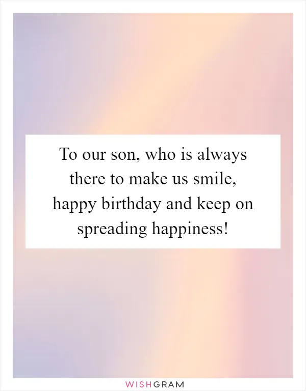 To our son, who is always there to make us smile, happy birthday and keep on spreading happiness!