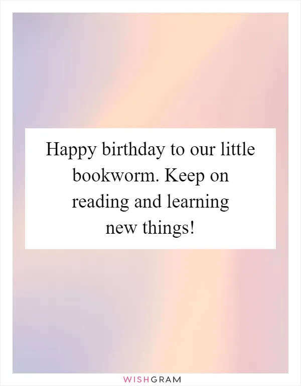 Happy birthday to our little bookworm. Keep on reading and learning new things!