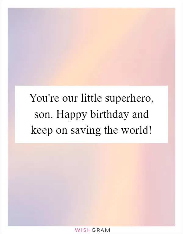You're our little superhero, son. Happy birthday and keep on saving the world!