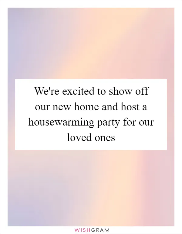 We're excited to show off our new home and host a housewarming party for our loved ones