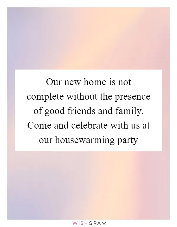 Our new home is not complete without the presence of good friends and family. Come and celebrate with us at our housewarming party