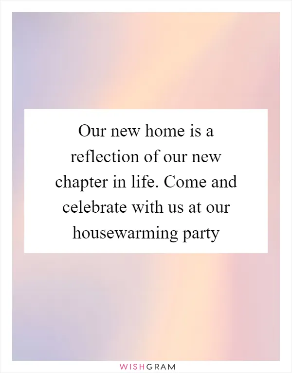 Our new home is a reflection of our new chapter in life. Come and celebrate with us at our housewarming party