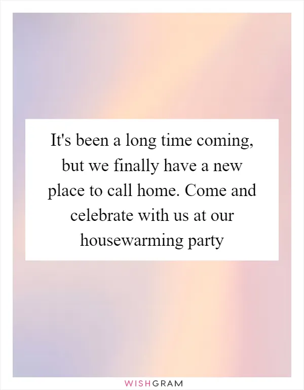 It's been a long time coming, but we finally have a new place to call home. Come and celebrate with us at our housewarming party