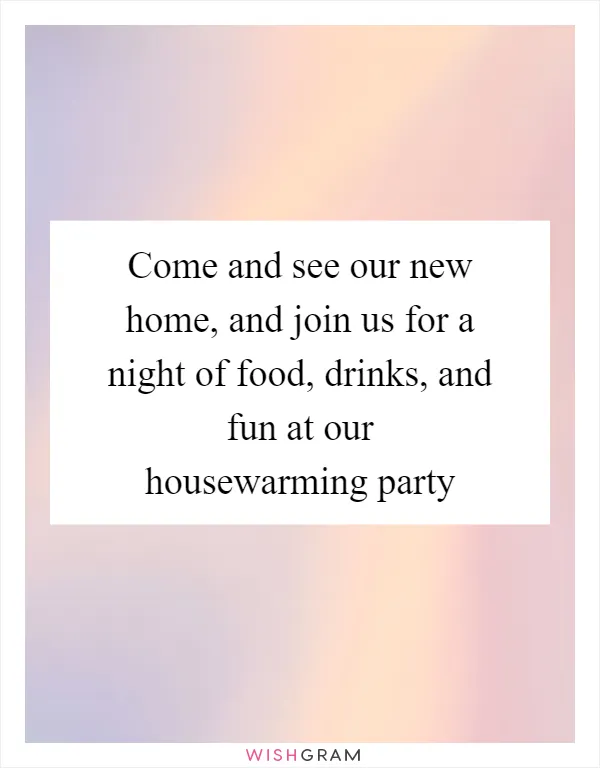 Come and see our new home, and join us for a night of food, drinks, and fun at our housewarming party