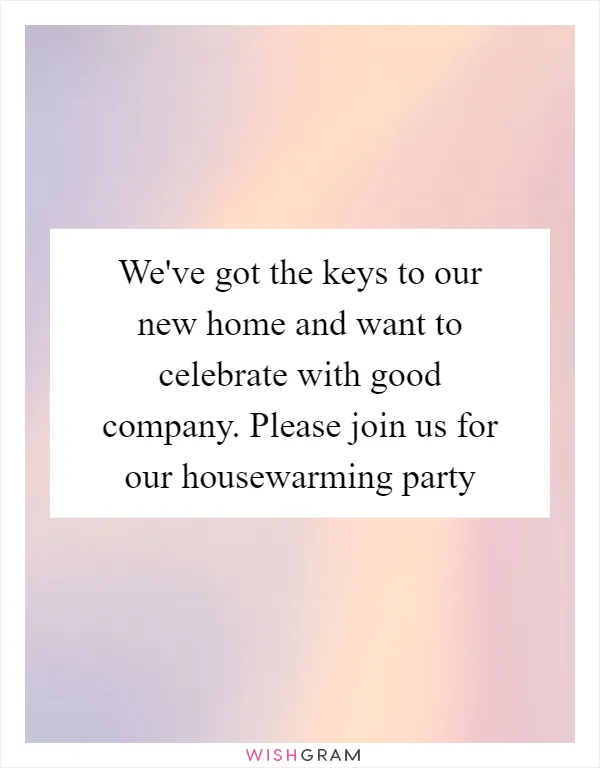We've got the keys to our new home and want to celebrate with good company. Please join us for our housewarming party
