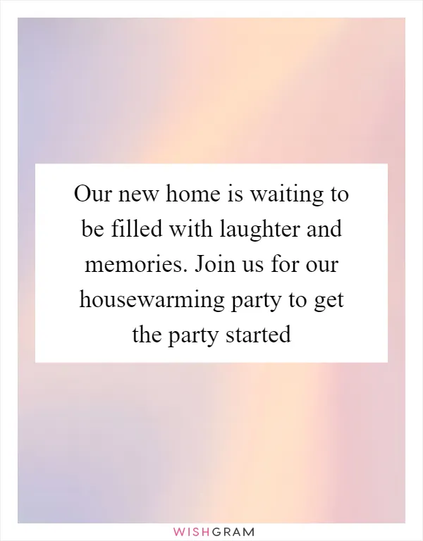 Our new home is waiting to be filled with laughter and memories. Join us for our housewarming party to get the party started