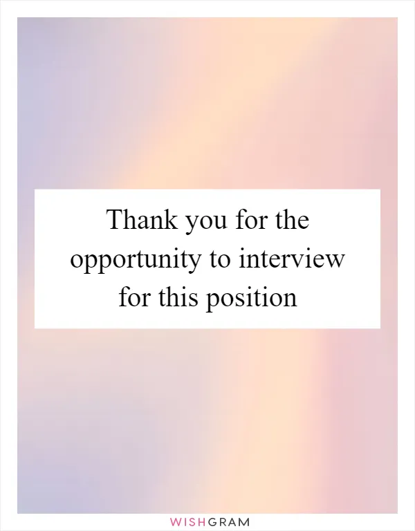 Thank you for the opportunity to interview for this position