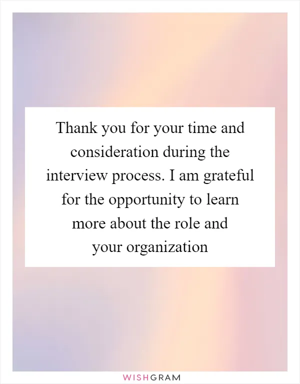 Thank you for your time and consideration during the interview process. I am grateful for the opportunity to learn more about the role and your organization