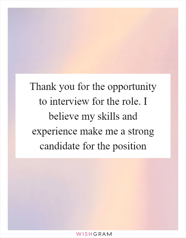 Thank you for the opportunity to interview for the role. I believe my skills and experience make me a strong candidate for the position