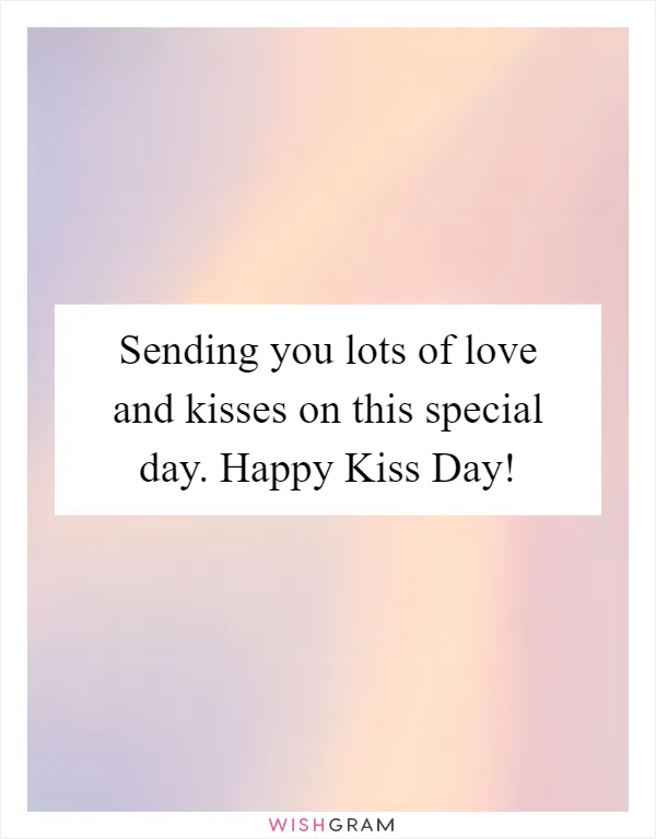 Sending You Lots Of Love And Kisses On This Special Day. Happy