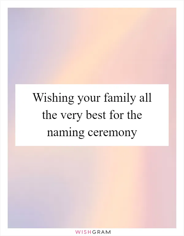 Wishing your family all the very best for the naming ceremony