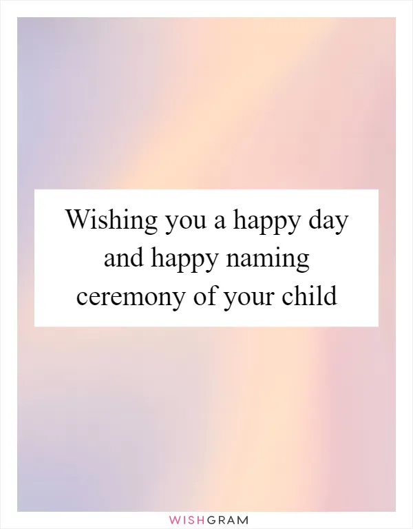 Wishing you a happy day and happy naming ceremony of your child