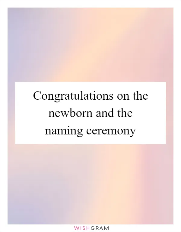 Congratulations on the newborn and the naming ceremony