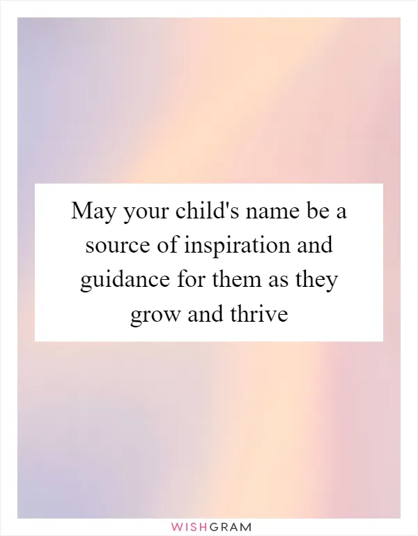 May your child's name be a source of inspiration and guidance for them as they grow and thrive