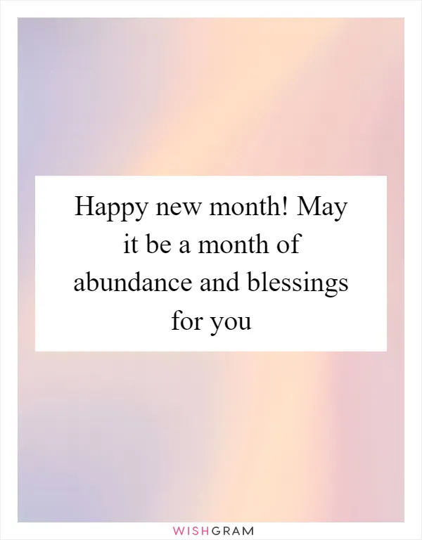 Happy new month! May it be a month of abundance and blessings for you