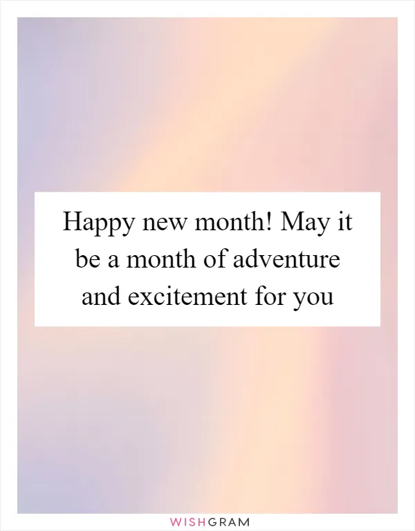 Happy new month! May it be a month of adventure and excitement for you