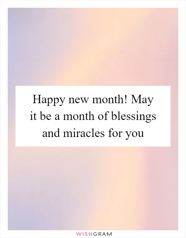 Happy new month! May it be a month of blessings and miracles for you