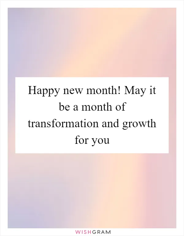 Happy new month! May it be a month of transformation and growth for you