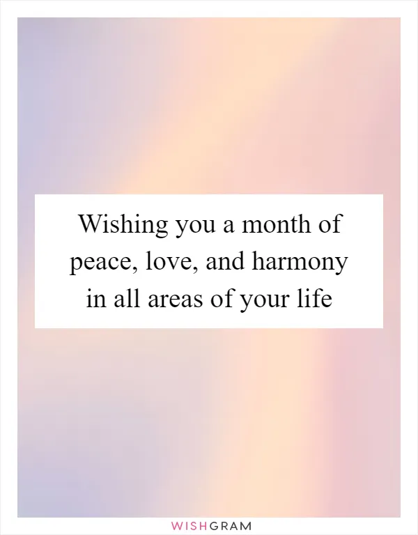 Wishing you a month of peace, love, and harmony in all areas of your life