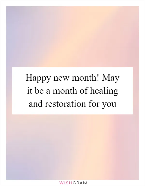 Happy new month! May it be a month of healing and restoration for you