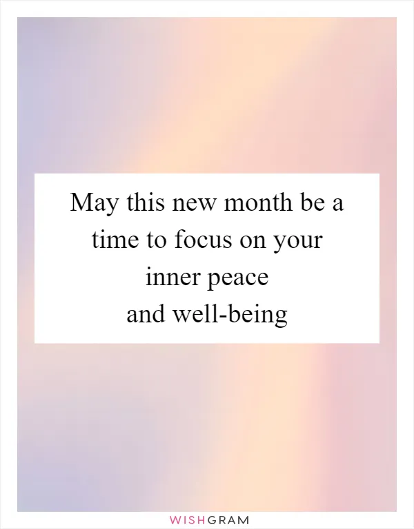 May this new month be a time to focus on your inner peace and well-being