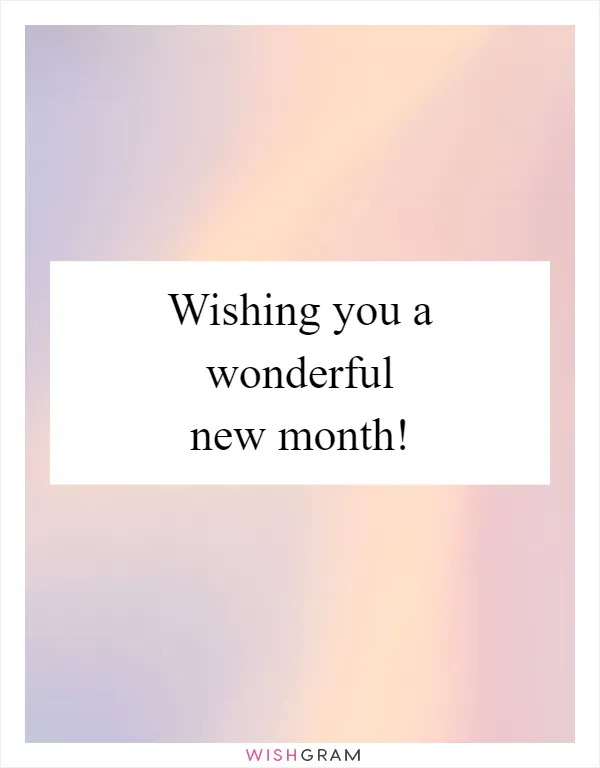 Wishing you a wonderful new month!