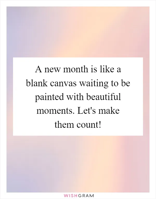 A New Month Is Like A Blank Canvas Waiting To Be Painted With