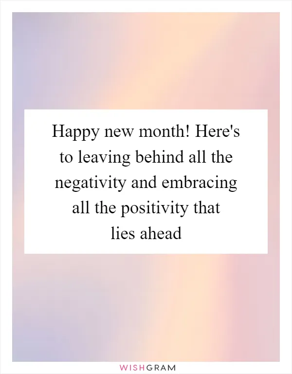 Happy new month! Here's to leaving behind all the negativity and embracing all the positivity that lies ahead