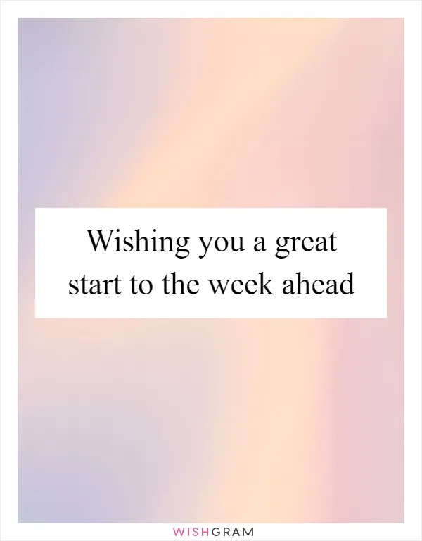 Wishing you a great start to the week ahead