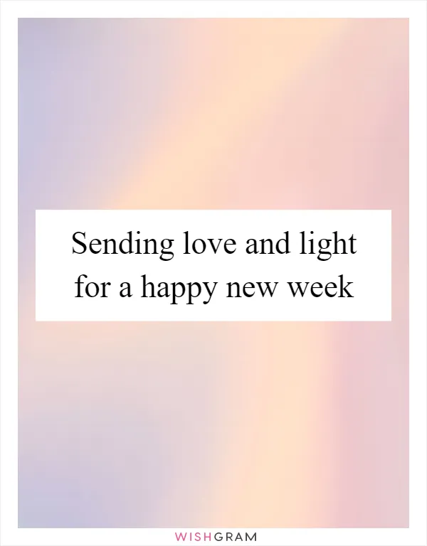Sending love and light for a happy new week