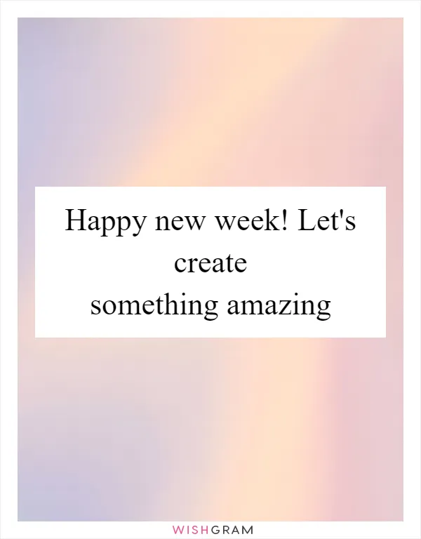 Happy new week! Let's create something amazing