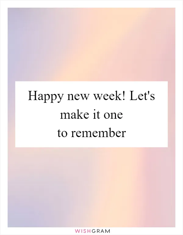 Happy new week! Let's make it one to remember