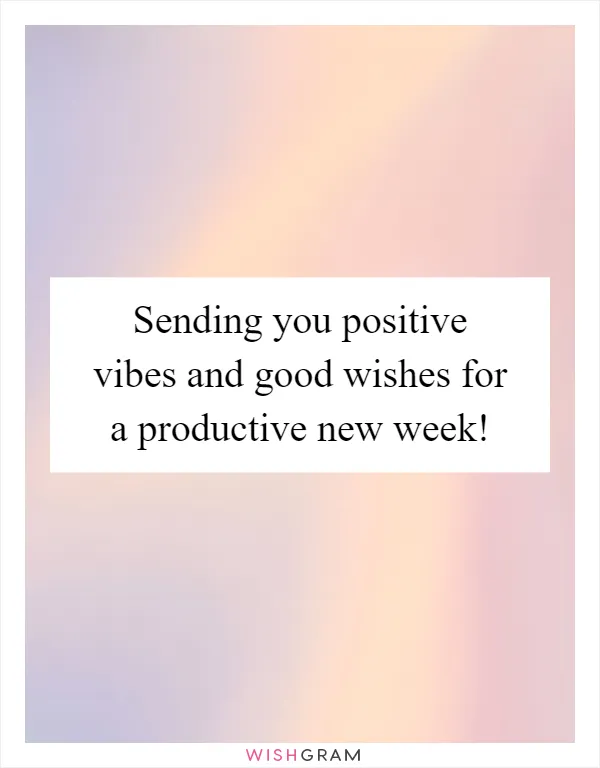 Sending you positive vibes and good wishes for a productive new week!