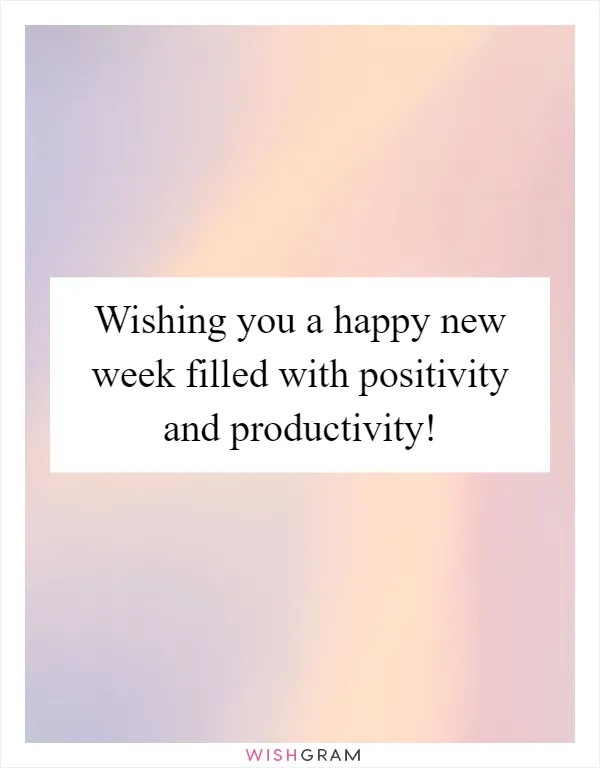 Wishing you a happy new week filled with positivity and productivity!