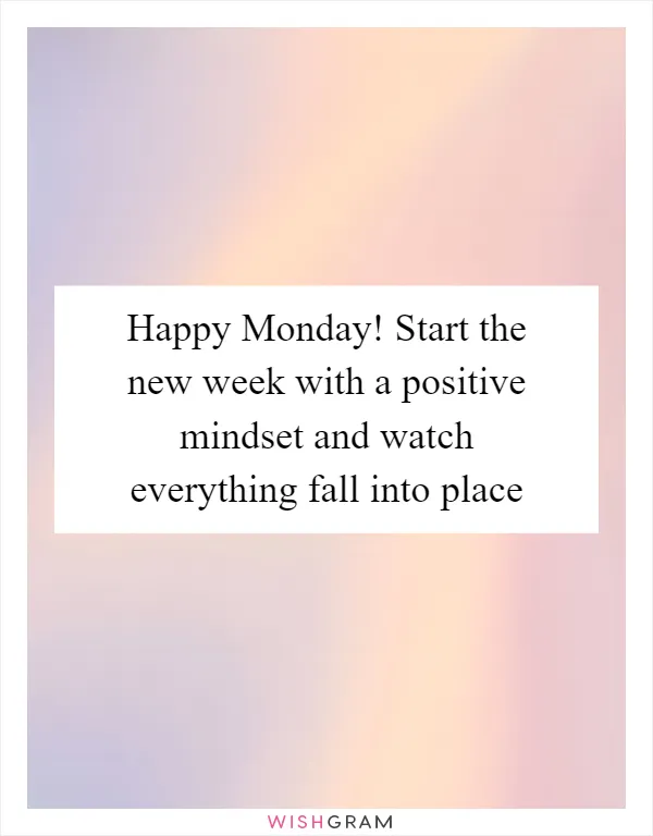 Happy Monday! Start the new week with a positive mindset and watch everything fall into place