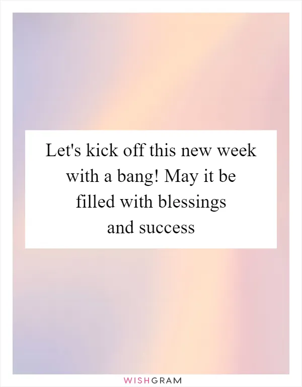 Let's kick off this new week with a bang! May it be filled with blessings and success