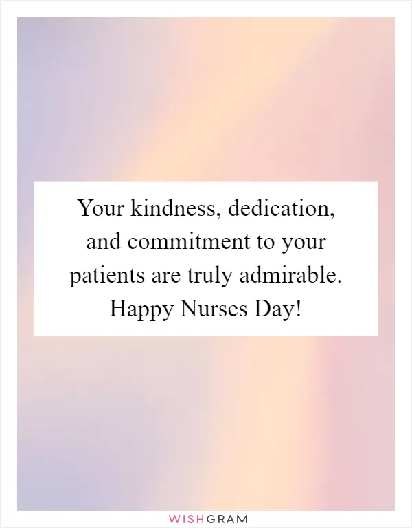 Your kindness, dedication, and commitment to your patients are truly admirable. Happy Nurses Day!