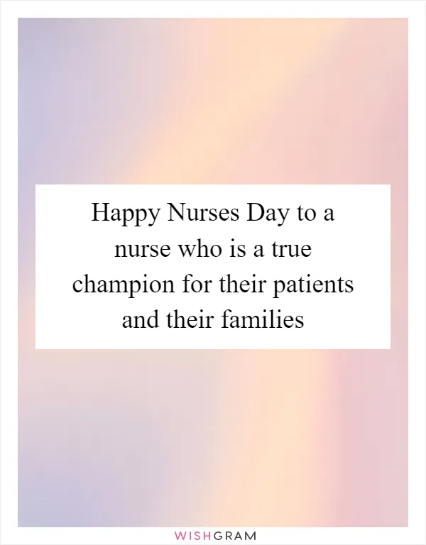 Happy Nurses Day to a nurse who is a true champion for their patients and their families
