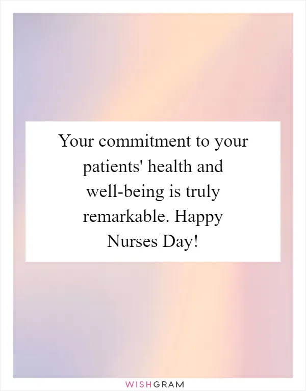 Your commitment to your patients' health and well-being is truly remarkable. Happy Nurses Day!