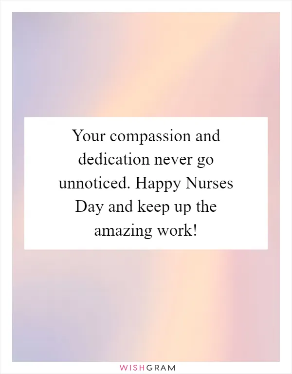 Your compassion and dedication never go unnoticed. Happy Nurses Day and keep up the amazing work!
