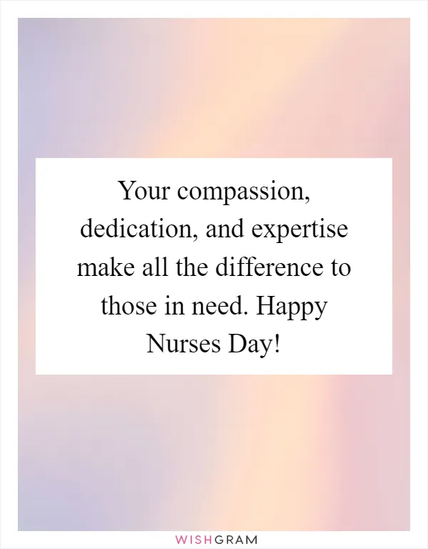 Your compassion, dedication, and expertise make all the difference to those in need. Happy Nurses Day!