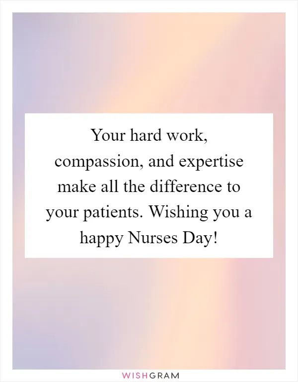 Your hard work, compassion, and expertise make all the difference to your patients. Wishing you a happy Nurses Day!