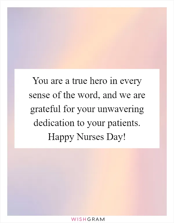 You are a true hero in every sense of the word, and we are grateful for your unwavering dedication to your patients. Happy Nurses Day!