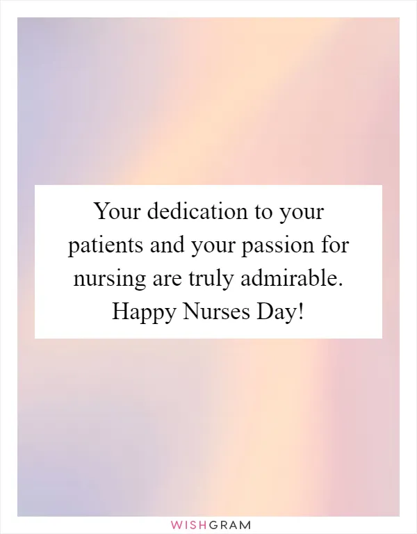 Your dedication to your patients and your passion for nursing are truly admirable. Happy Nurses Day!