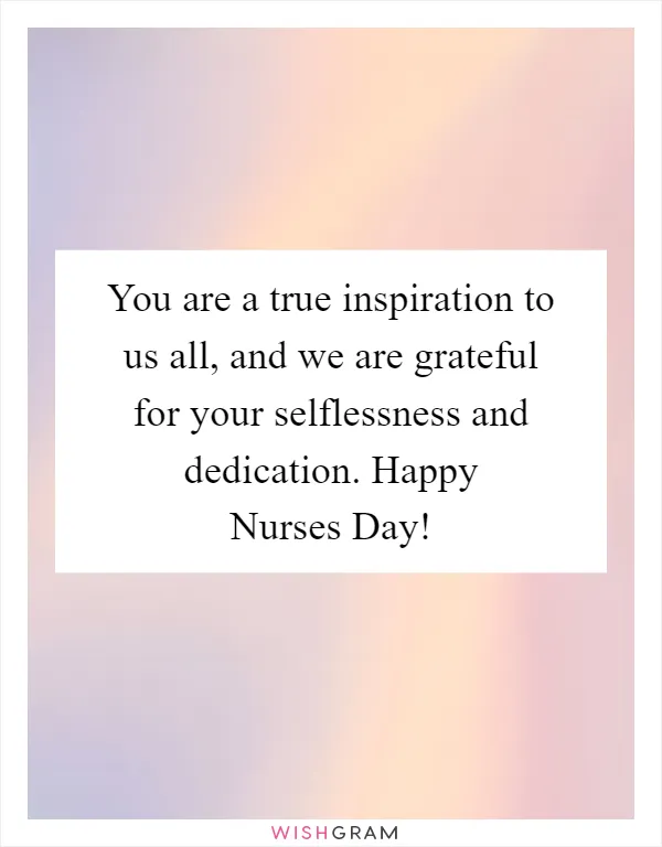 You Are A True Inspiration To Us All, And We Are Grateful For Your  Selflessness And Dedication. Happy Nurses Day! | Messages, Wishes &  Greetings | Wishgram