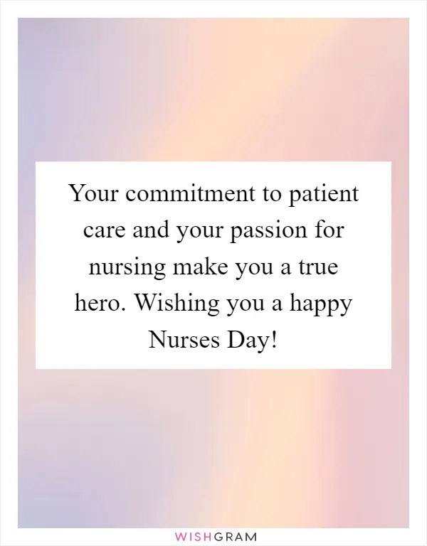 Your commitment to patient care and your passion for nursing make you a true hero. Wishing you a happy Nurses Day!