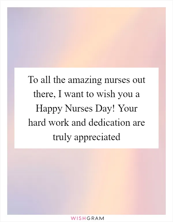 To all the amazing nurses out there, I want to wish you a Happy Nurses Day! Your hard work and dedication are truly appreciated